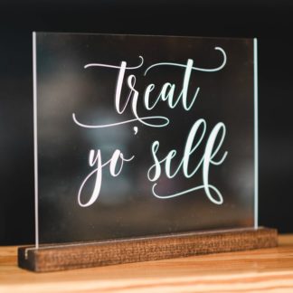 Acrylic Treat Yo Self Sign