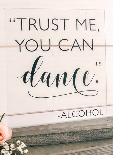 Acrylic “Trust Me You Can Dance” Sign